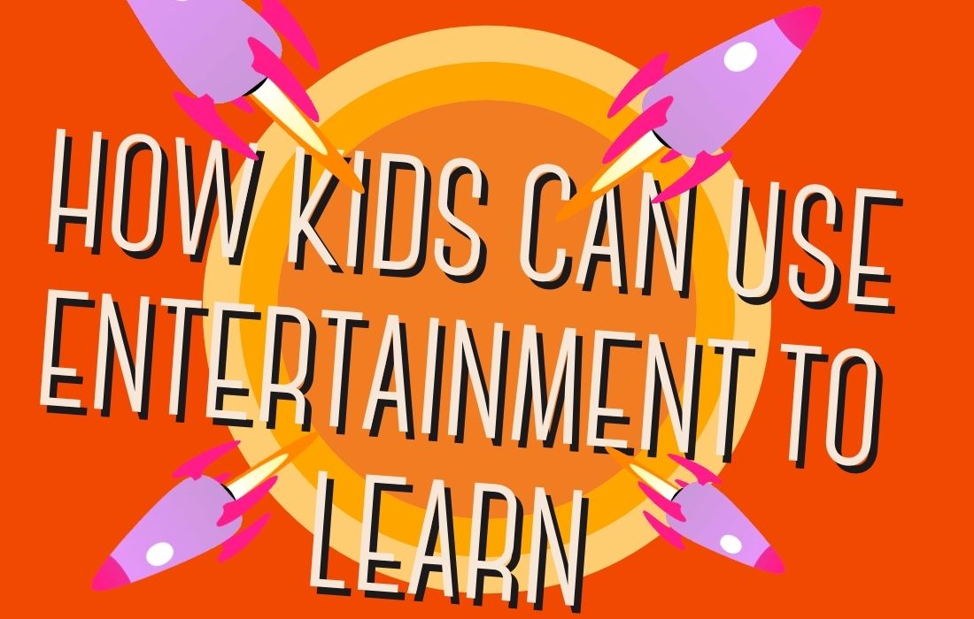 How kids Can Use Entertainment To Learn by Andrew Fernlund How Kids Can Use Entertainment To Learn